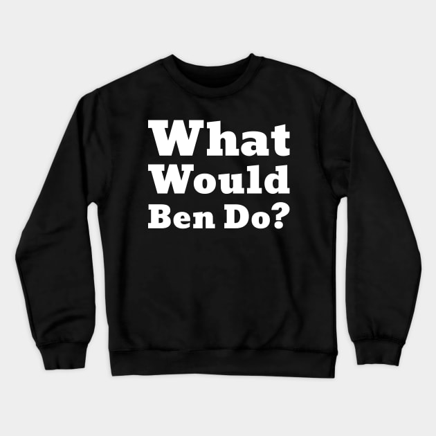 What Would Ben Do- Ben Shapiro- Tom - Funny-Facts Crewneck Sweatshirt by Crimson Leo Designs